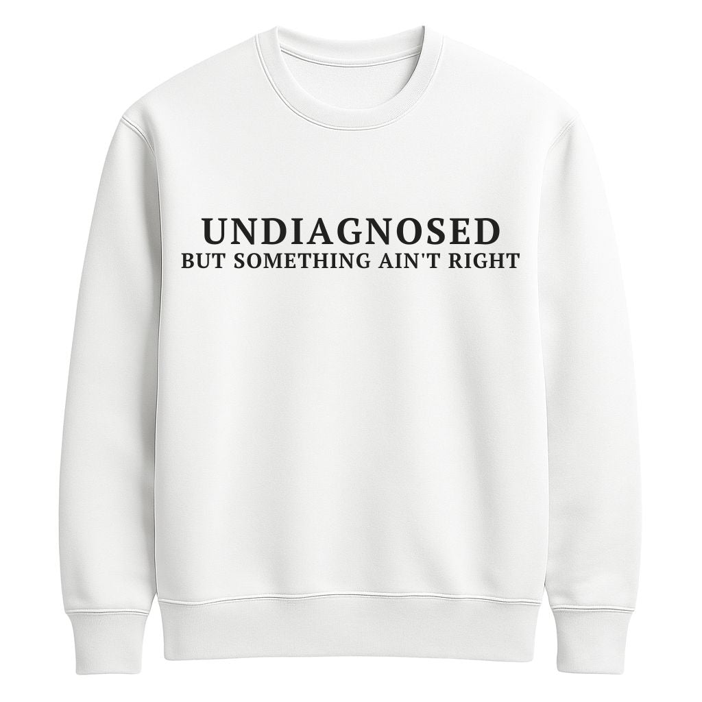 Undiagnosed But Something Ain't Right Shirt