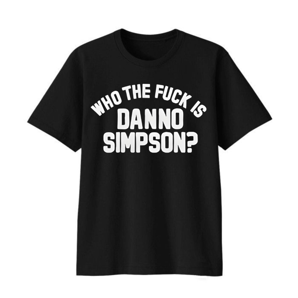 Who The Fuck Is Danno Simpson Shirt