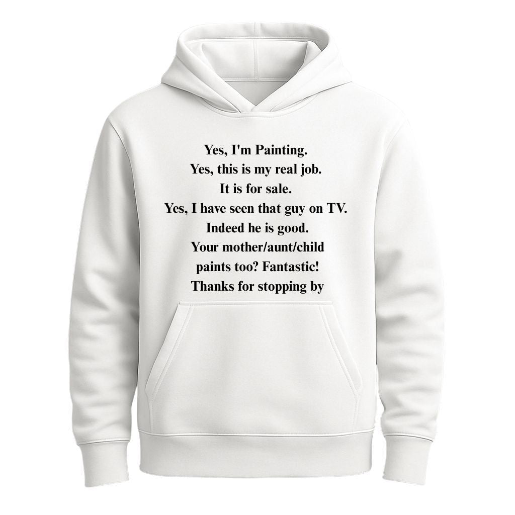 Yes I'm Painting Yes this is my real job It is for sale Yes I have seen that guy on TV Shirt