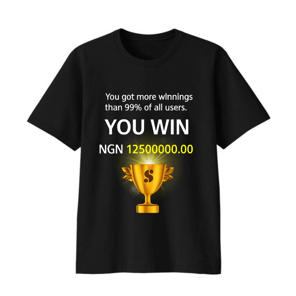You Got More Winnings Than 99% Of All Users You Win NGN 12500000.00 Shirt