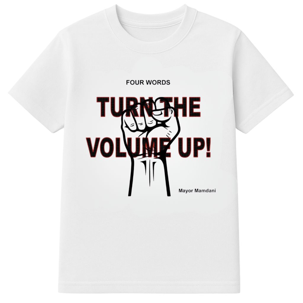 Zohran Mamdani Four Words Turn The Volume Up Shirt